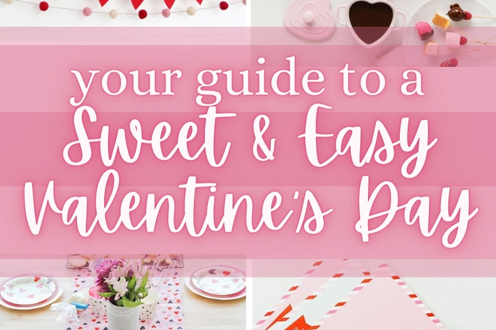 Your Guide to a Sweet and EASY Valentine's Day